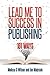 Lead Me to Success in Publishing: 101 Ways