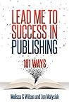 Lead Me to Success in Publishing: 101 Ways Lead Me to Success in Publishing: 101 Ways