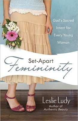 Set-Apart Femininity: God's Sacred Intent for Every Young Woman (Paperback)
