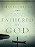 Fathered by God: Learning What Your Dad Could Never Teach You