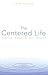 The Centered Life: Awakened Called Set Free Nurtured