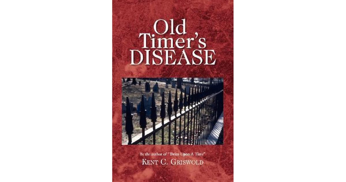 Old Timer's Disease by Kent Griswold