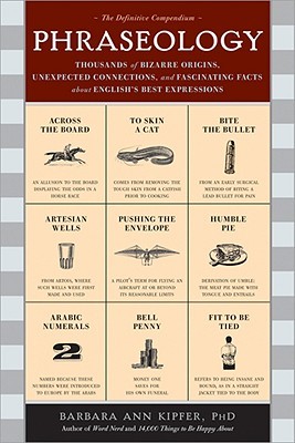 Phraseology: Thousands of Bizarre Origins, Unexpected Connections, and Fascinating Facts about English's Best Expressions (Paperback)