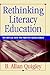 Rethinking Literacy Education: The Critical Need for Practice-Based Change