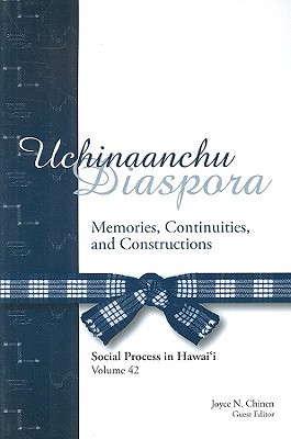 Uchinaanchu Diaspora: Memories, Continuities, and Constructions (Social Process in Hawai‘i, 42)