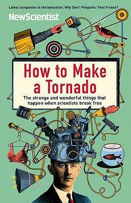 How to Make a Tornado: The Strange and Wonderful Things That Happen When Scientists Break Free (Paperback)