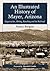 An Illustrated History of Mayer, Arizona: Stagecoaches, Mining, Ranching and the Railroad