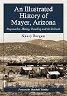 An Illustrated History of Mayer, Arizona: Stagecoaches, Mining, Ranching and the Railroad An Illustrated History of Mayer, Arizona: Stagecoaches, Mining, Ranching and the Railroad
