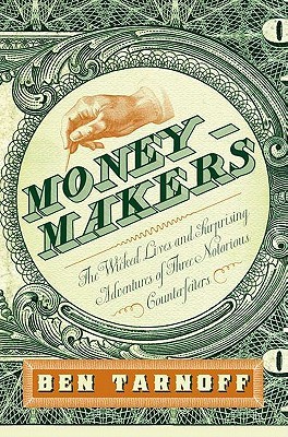 Moneymakers: The Wicked Lives and Surprising Adventures of Three Notorious Counterfeiters (Hardcover)