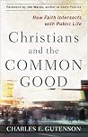Christians and the Common Good: How Faith Intersects with Public Life Christians and the Common Good: How Faith Intersects with Public Life