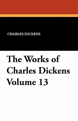 The Works of Charles Dickens Volume 13 (Paperback)