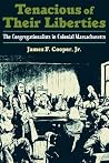Tenacious of Their Liberties: The Congregationalists in Colonial Massachusetts (Religion in America) Tenacious of Their Liberties: The Congregationalists in Colonial Massachusetts (Religion in America)