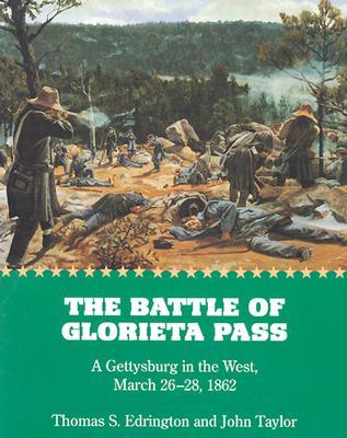 The Battle of Glorieta Pass: A Gettysburg in the West, March 26-28, 1862 (Paperback)