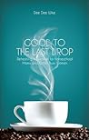 Good to the Last Drop by Dee Dee Wike