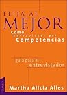 Elija al mejor, como entrevistar por competencias: Las preguntas necesarias para una buena selección de personal
