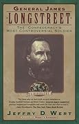 General James Longstreet: The Confederacy's Most Controversial Soldier