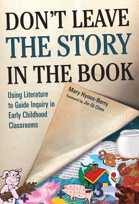 Don't Leave the Story in the Book: Using Literature to Guide Inquiry in Early Childhood Classrooms (Early Childhood Education Series)