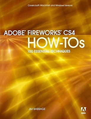 Adobe Fireworks CS4 How-Tos: 100 Essential Techniques