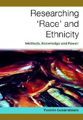 Researching ′Race′ and Ethnicity: Methods, Knowledge and Power (Paperback)