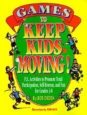 Games to Keep Kids Moving: P.E. Activities to Promote Total Participation, Self-Esteem, and Fun for Grades 3-8 (Paperback)