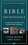 Bible Archaeology: An Exploration of the History And Culture of Early Civilizations