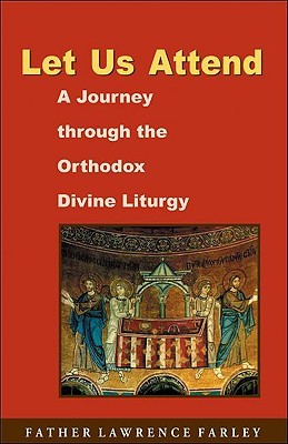 Let Us Attend, A Journey Through the Orthodox Divine Liturgy (Paperback)