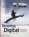 Shooting Digital: Pro Tips for Taking Great Pictures with Your Digital Camera Shooting Digital: Pro Tips for Taking Great Pictures with Your Digital Camera