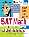 Bob Miller's SAT Math for the Clueless, 2nd ed: The Easiest and Quickest Way to Prepare for the New SAT Math Section (Bob Miller's Clueless Series)