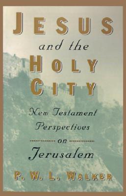 Jesus and the Holy City: New Testament Perspectives on Jerusalem (Paperback)