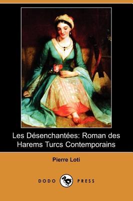 Les Désenchantées: Roman des Harems Turcs Contemporains (Paperback)