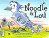 Noodle & Lou by Liz Garton Scanlon Noodle & Lou by Liz Garton Scanlon
