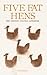 Five Fat Hens: The Chicken and Egg Cookbook
