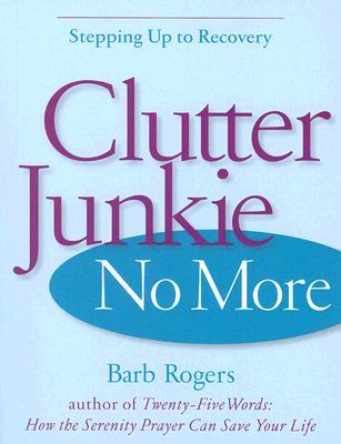 Clutter Junkie No More: Stepping Up to Recovery (Paperback)
