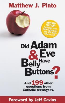 Did Adam & Eve Have Belly Buttons? And 199 Other Questions from Catholic Teenagers (Paperback)