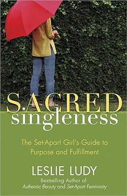 Sacred Singleness: The Set-Apart Girl's Guide to Purpose and Fulfillment