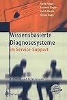 Wissensbasierte Diagnosesysteme im Service-Support: Konzepte und Erfahrungen (German Edition) Wissensbasierte Diagnosesysteme im Service-Support: Konzepte und Erfahrungen (German Edition)