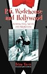 P. G. Wodehouse and Hollywood: Screenwriting, Satires and Adaptations P. G. Wodehouse and Hollywood: Screenwriting, Satires and Adaptations