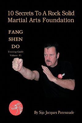 10 Secrets to a Rock Solid Martial Arts Foundation: Fang Shen Do Training Guide (1)