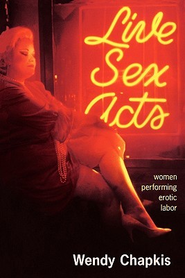 Live Sex Acts: Women Performing Erotic Labor (Paperback)