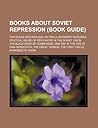 Books about Soviet Repression (Book Guide): The Gulag Archipelago, My Disillusionment in Russia, Political Abuse of Psychiatry in the Soviet Union, the Black Book of Communism, One Day in the Life of Ivan Denisovich, the Great Terror, the First Circle,...