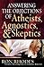 Answering the Objections of Atheists, Agnostics, and Skeptics by Ron Rhodes Answering the Objections of Atheists, Agnostics, and Skeptics by Ron Rhodes