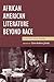 African American Literature Beyond Race: An Alternative Reader