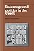 Patronage and Politics in the USSR (Cambridge Russian, Soviet and Post-Soviet Studies, Series Number 82)