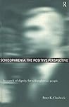 Schizophrenia: The Positive Perspective: Explorations at the Outer Reaches of Human Experience
