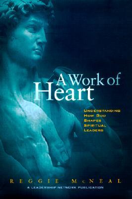 A Work of Heart : Understanding How God Shapes Spiritual Leaders (Hardcover)