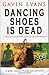 Dancing Shoes Is Dead by Gavin Evans