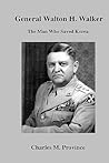 General Walton H. Walker: Forgotten Hero - The Man Who Saved Korea