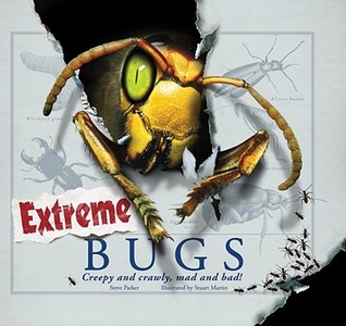 Extreme Bugs: Creepy and Crawly, Mad and Bad! (Hardcover)