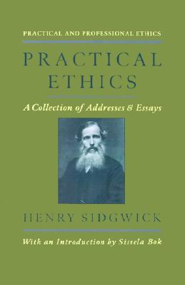 Practical Ethics: A Collection of Addresses and Essays (Practical and Professional Ethics)