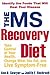 The MS Recovery Diet: Identify the Foods That Will Heal Your Disease